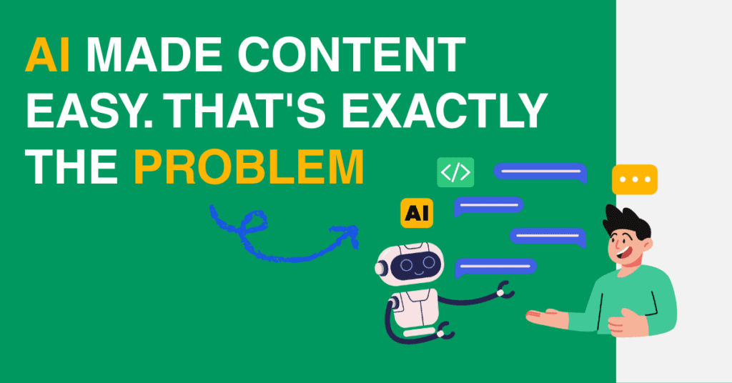 AI Made Content Easy. That's Exactly the Problem